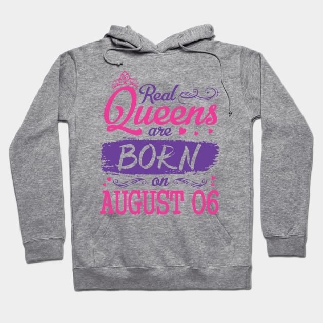 Real Queens Are Born On August 06 Happy Birthday To Me You Nana Mom Aunt Sister Wife Daughter Niece Hoodie by bakhanh123